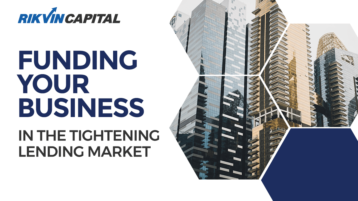Rikvin Capital - Options for Funding Your Business in the Tightening Lending Market